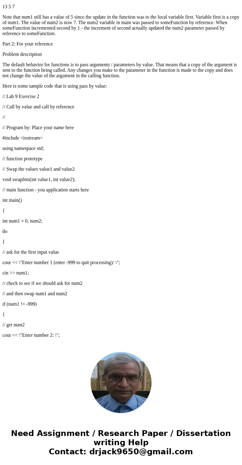 Preface for Part 2: Before we start the 2nd exercise we need to talk about call by value vs. call by reference. When you pass parameters / arguments to a functi Preface for Part 2: Before we start the 2nd exercise we need to talk about call by value vs. call by reference. When you pass parameters / arguments to a functi