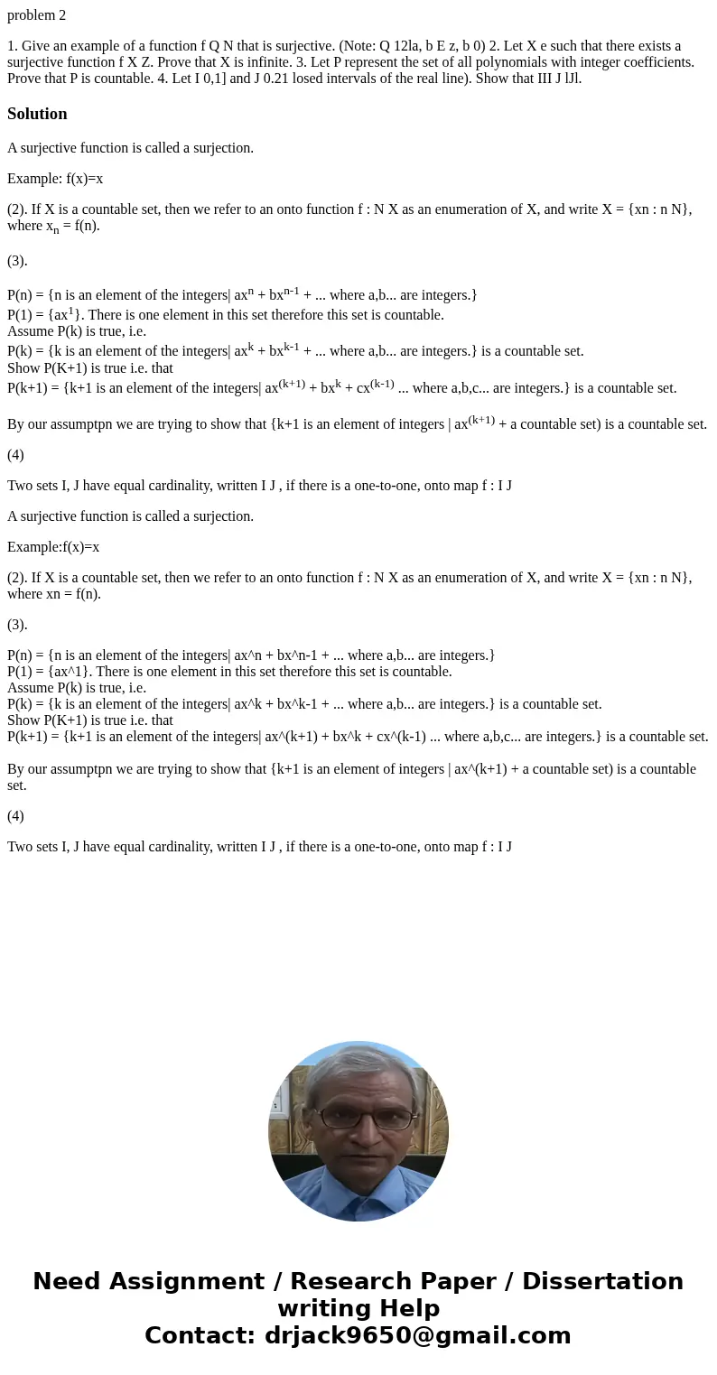 problem 2 1. Give an example of a function f Q N that is surjective. (Note: Q 12la, b E z, b 0) 2. Let X e such that there exists a surjective function f X Z. P problem 2 1. Give an example of a function f Q N that is surjective. (Note: Q 12la, b E z, b 0) 2. Let X e such that there exists a surjective function f X Z. P