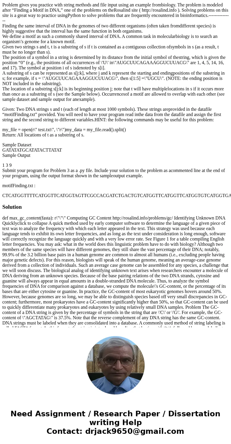 Problem gives you practice with string methods and file input using an example frombiology. The problem is modeled after “Finding a Motif in DNA,” one of the pr