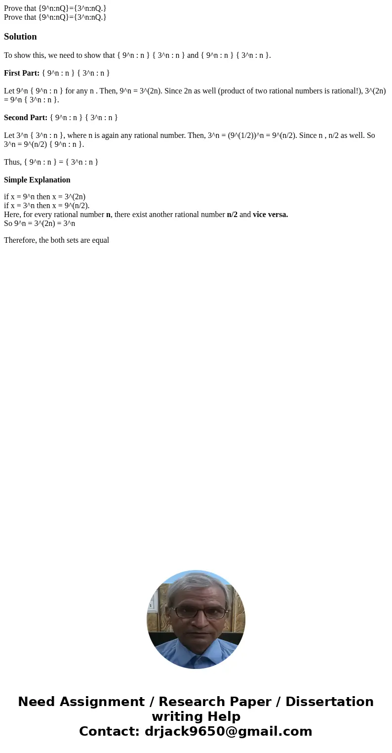  Prove that {9^n:nQ}={3^n:nQ.} Prove that {9^n:nQ}={3^n:nQ.}SolutionTo show this, we need to show that { 9^n : n } { 3^n : n } and { 9^n : n } { 3^n : n }. Firs