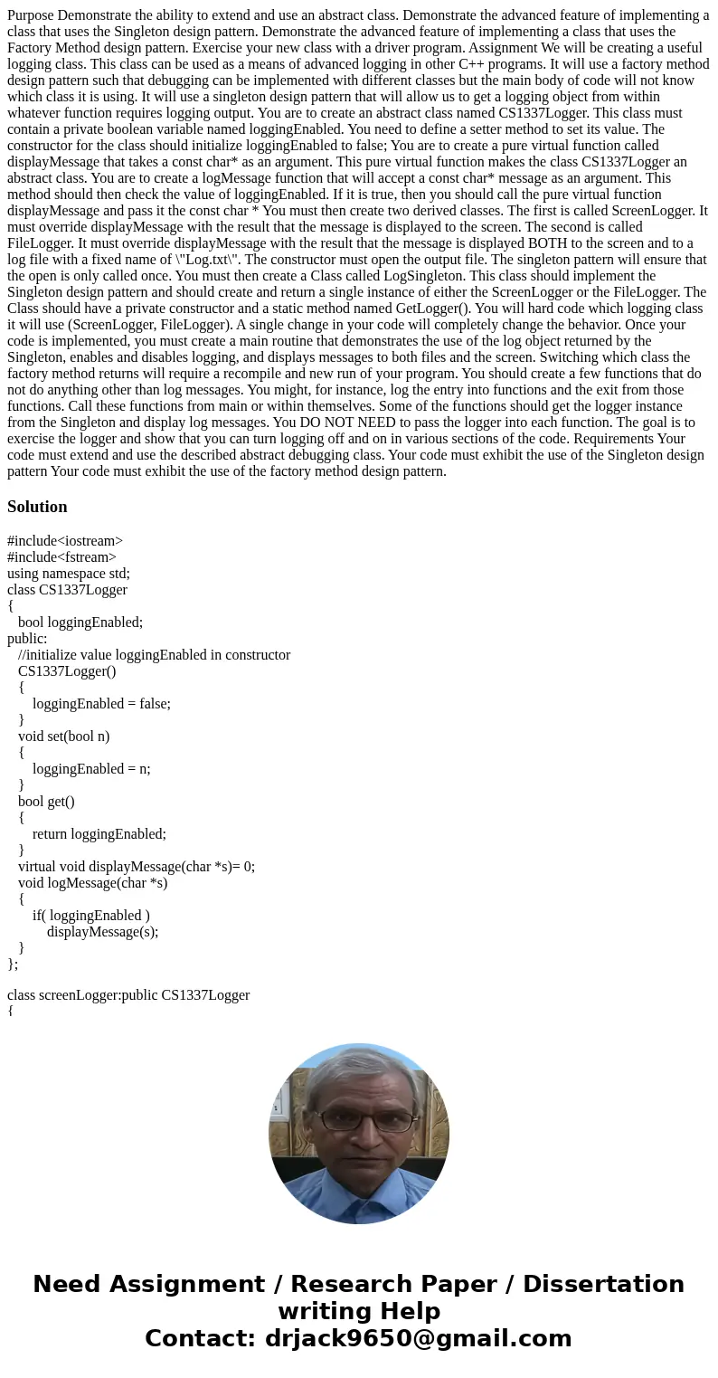  Purpose Demonstrate the ability to extend and use an abstract class. Demonstrate the advanced feature of implementing a class that uses the Singleton design pa