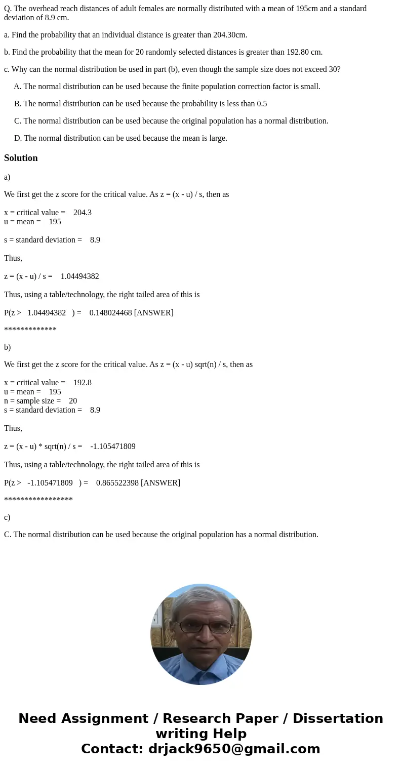 Q. The overhead reach distances of adult females are normally distributed with a mean of 195cm and a standard deviation of 8.9 cm. a. Find the probability that  Q. The overhead reach distances of adult females are normally distributed with a mean of 195cm and a standard deviation of 8.9 cm. a. Find the probability that