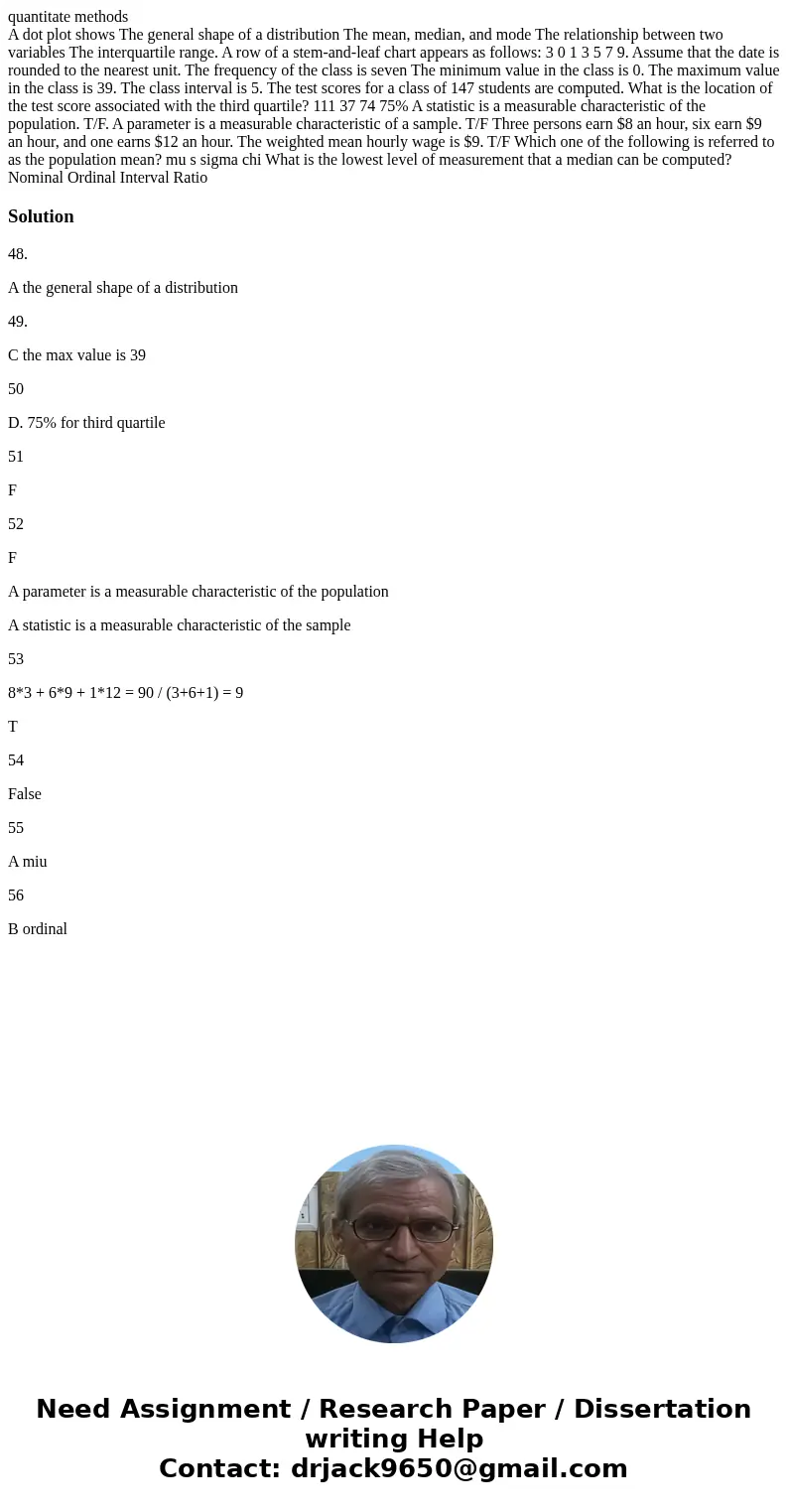 quantitate methods A dot plot shows The general shape of a distribution The mean, median, and mode The relationship between two variables The interquartile rang