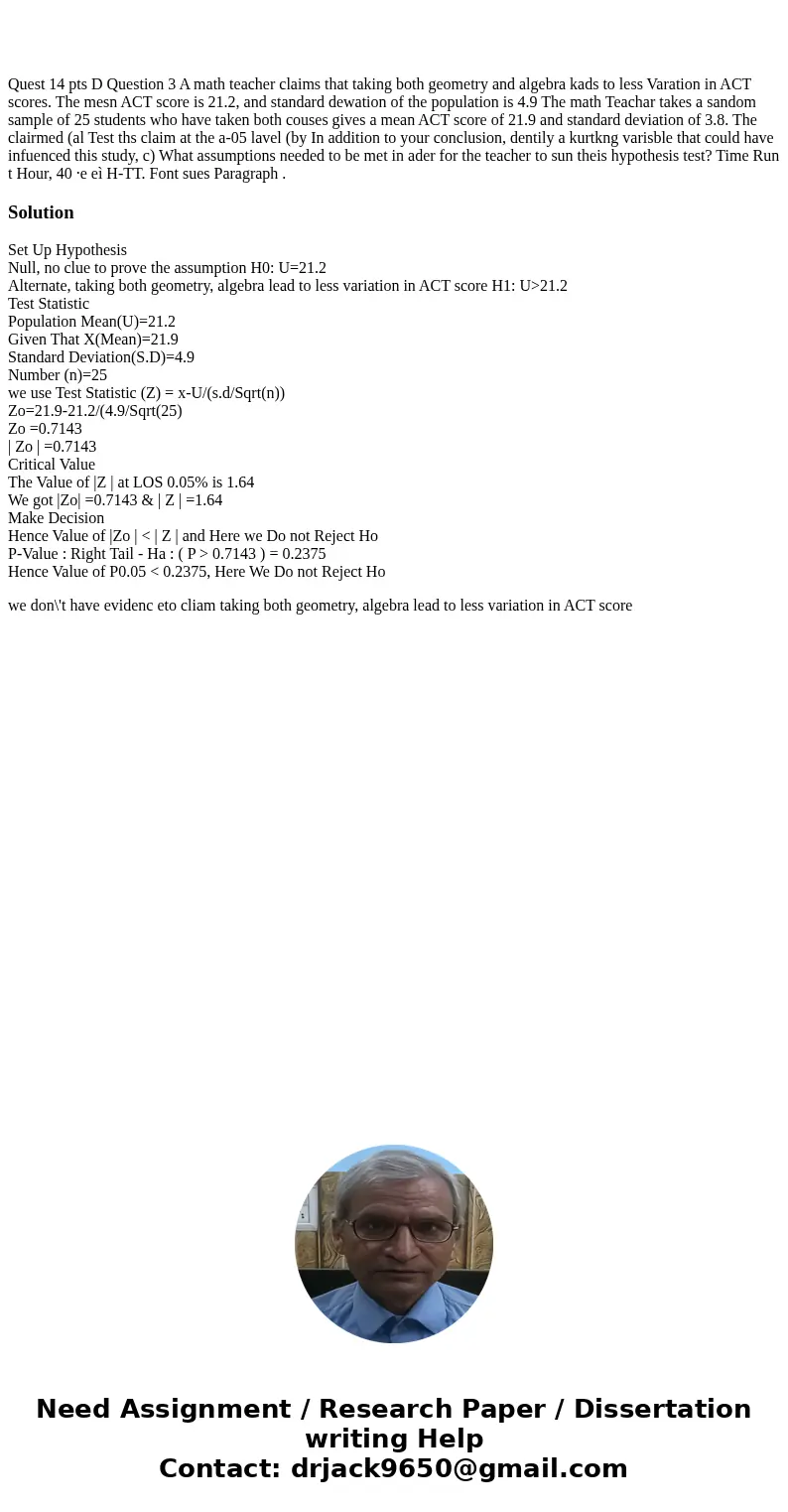 Quest 14 pts D Question 3 A math teacher claims that taking both geometry and algebra kads to less Varation in ACT scores. The mesn ACT score is 21.2, and stan  Quest 14 pts D Question 3 A math teacher claims that taking both geometry and algebra kads to less Varation in ACT scores. The mesn ACT score is 21.2, and stan