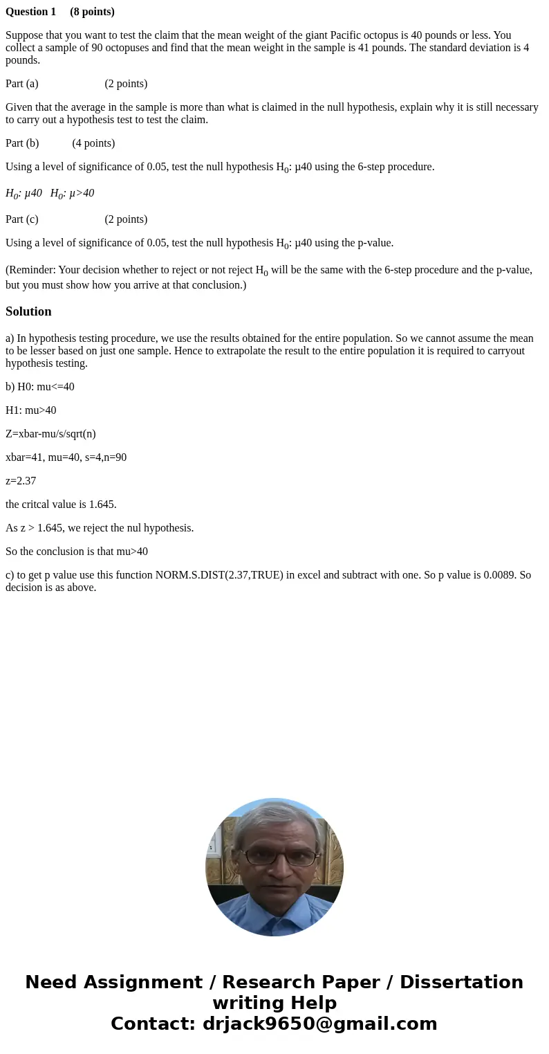 Question 1 (8 points) Suppose that you want to test the claim that the mean weight of the giant Pacific octopus is 40 pounds or less. You collect a sample of 90
