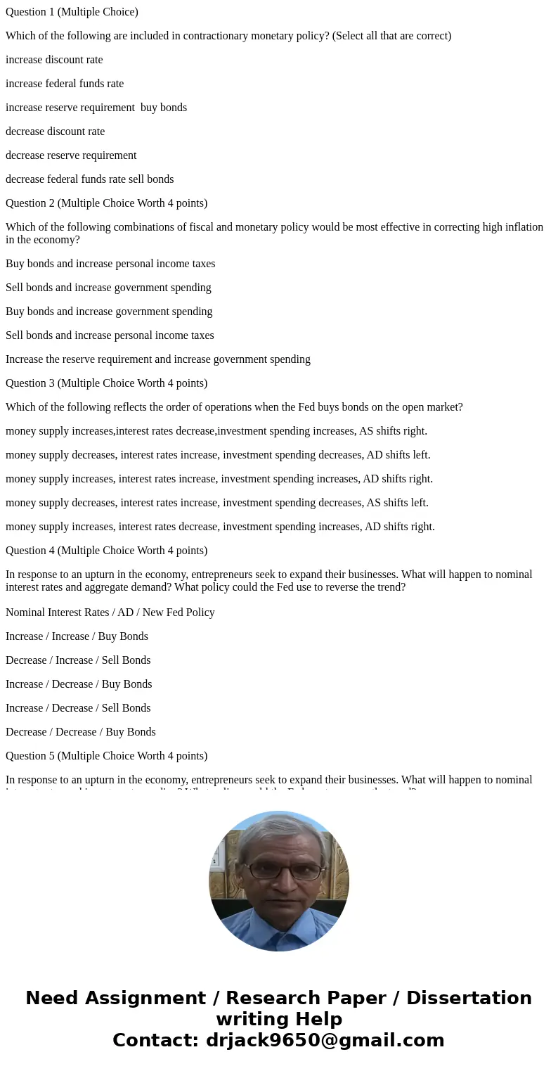 Question 1 (Multiple Choice) Which of the following are included in contractionary monetary policy? (Select all that are correct) increase discount rate increas Question 1 (Multiple Choice) Which of the following are included in contractionary monetary policy? (Select all that are correct) increase discount rate increas