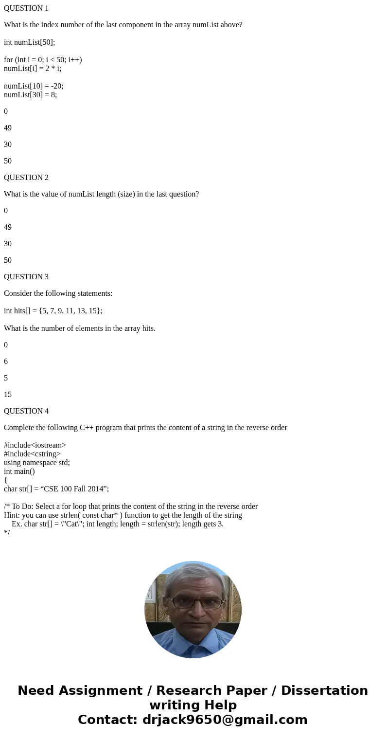 QUESTION 1 What is the index number of the last component in the array numList above? int numList[50]; for (int i = 0; i < 50; i++) numList[i] = 2 * i; numLi
