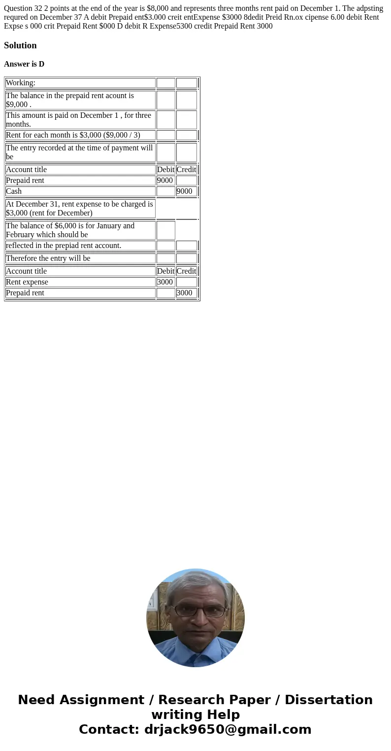  Question 32 2 points at the end of the year is $8,000 and represents three months rent paid on December 1. The adpsting requred on December 37 A debit Prepaid 