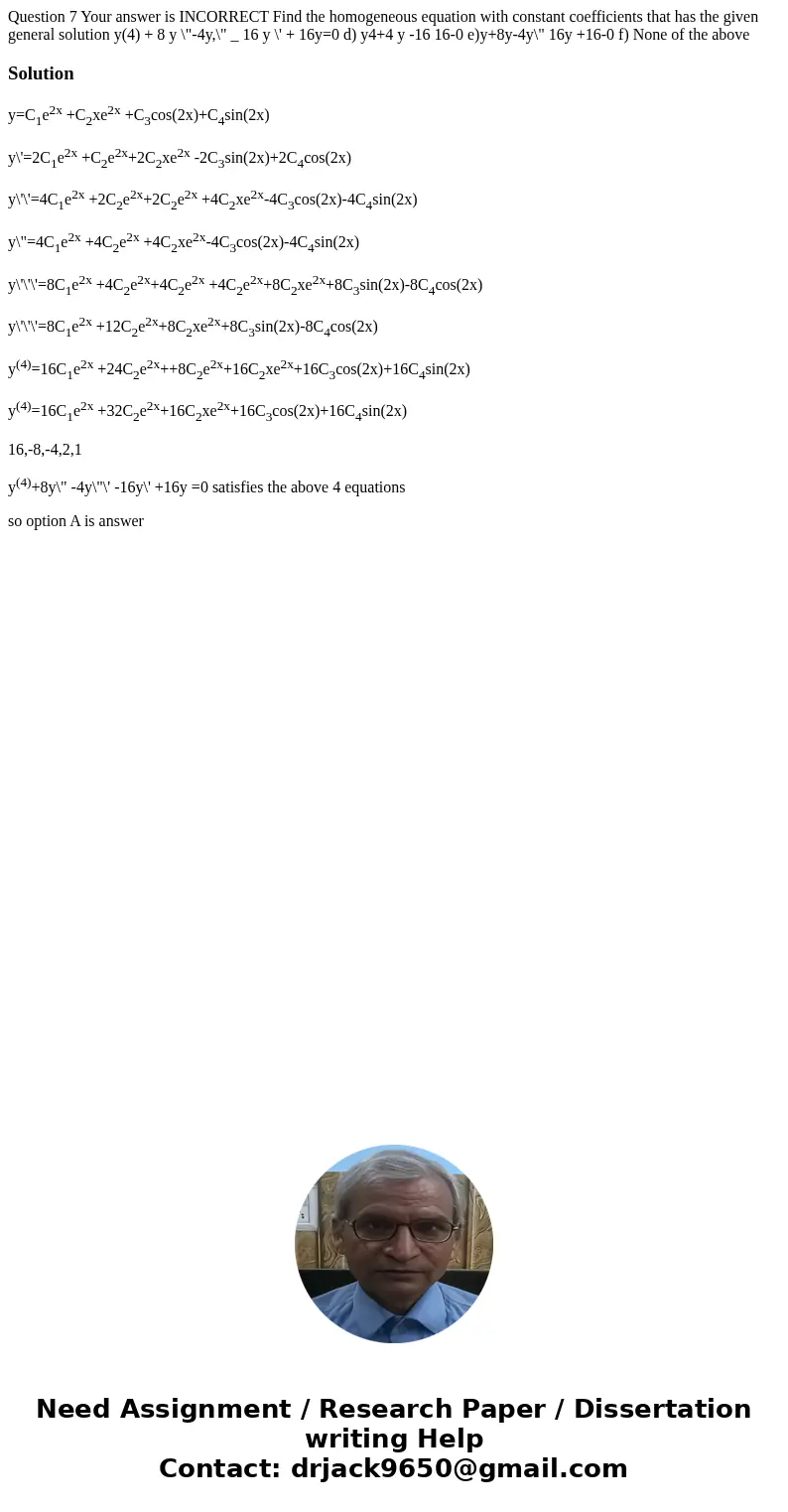 Question 7 Your answer is INCORRECT Find the homogeneous equation with constant coefficients that has the given general solution y(4) + 8 y \  Question 7 Your answer is INCORRECT Find the homogeneous equation with constant coefficients that has the given general solution y(4) + 8 y \