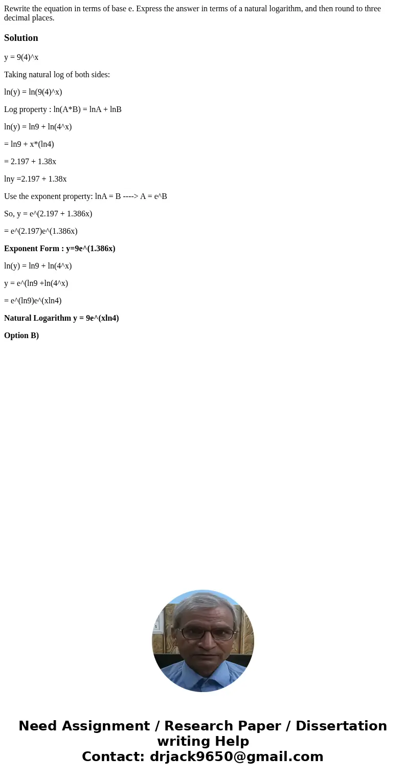 Rewrite the equation in terms of base e. Express the answer in terms of a natural logarithm, and then round to three decimal places.Solutiony = 9(4)^x Taking na
