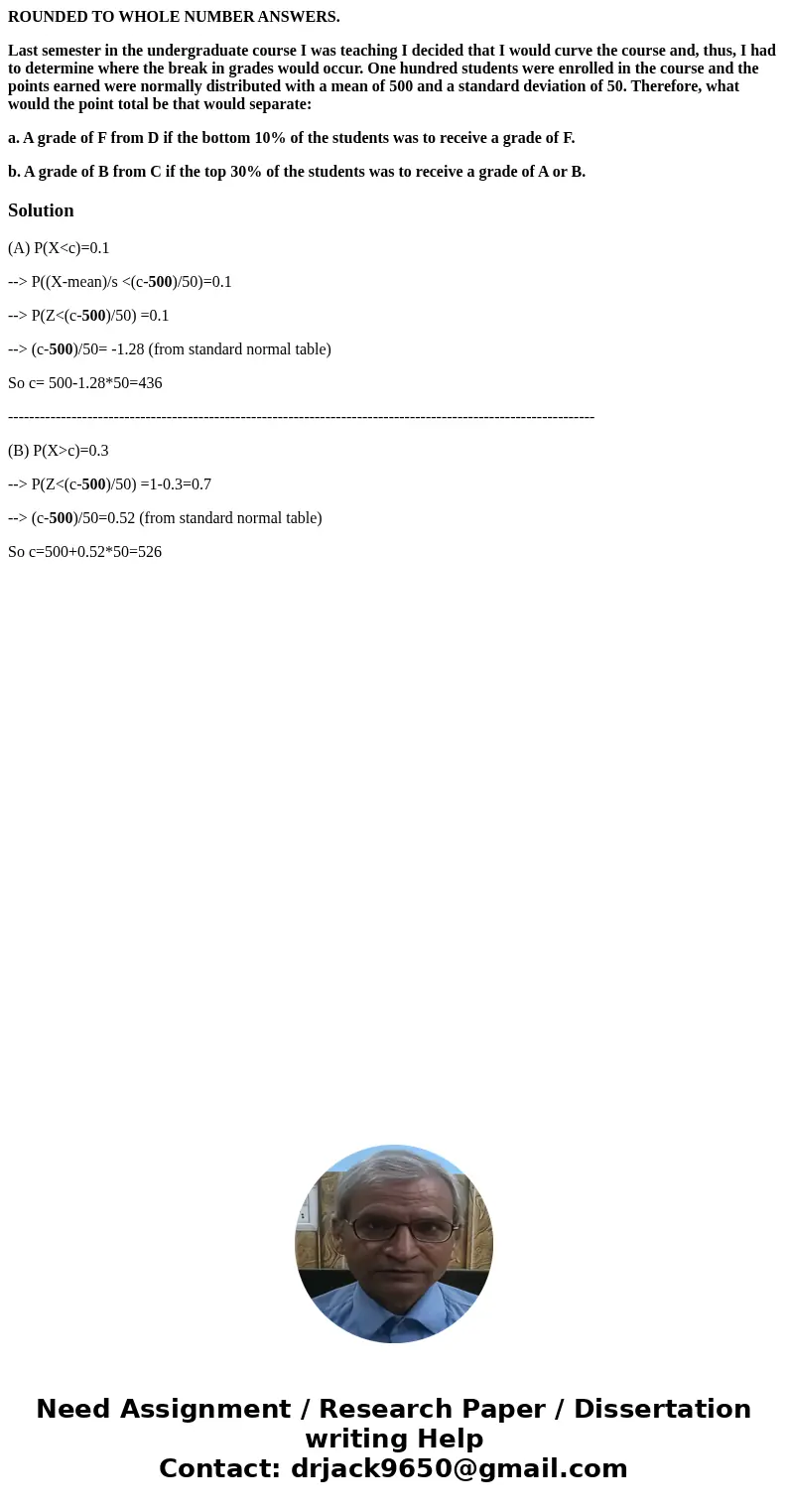 ROUNDED TO WHOLE NUMBER ANSWERS. Last semester in the undergraduate course I was teaching I decided that I would curve the course and, thus, I had to determine  ROUNDED TO WHOLE NUMBER ANSWERS. Last semester in the undergraduate course I was teaching I decided that I would curve the course and, thus, I had to determine
