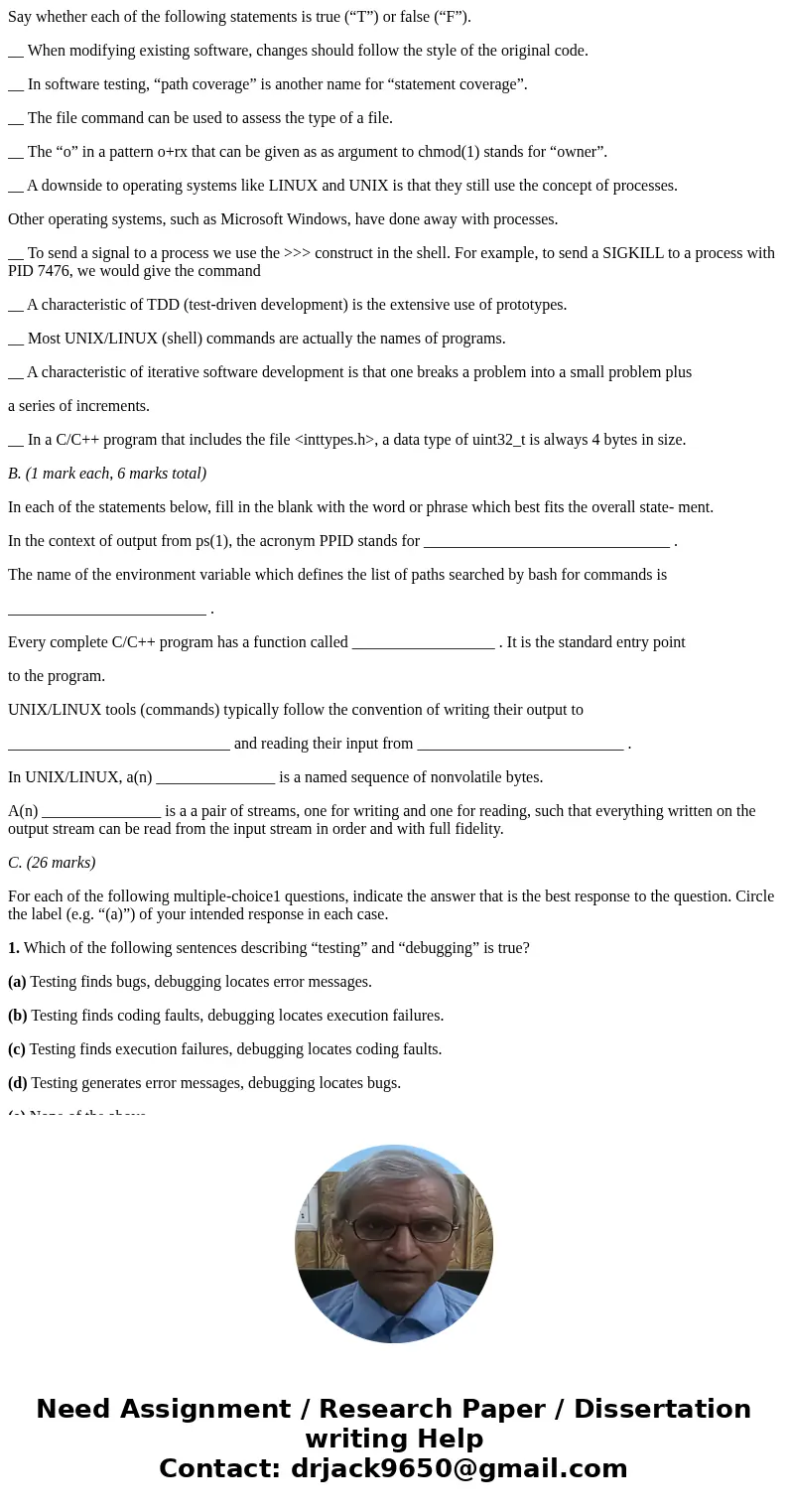 Say whether each of the following statements is true (“T”) or false (“F”). __ When modifying existing software, changes should follow the style of the original 