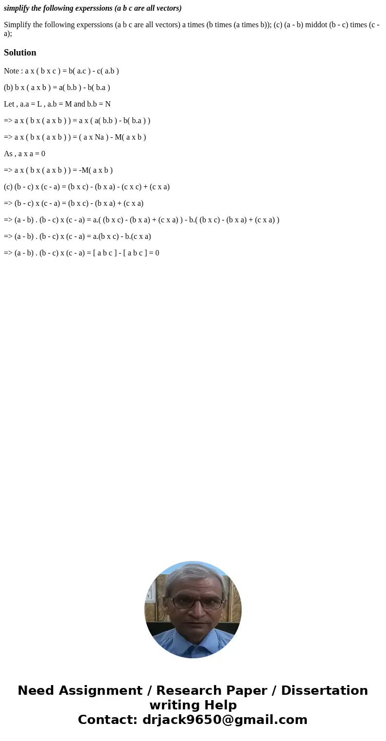 simplify the following experssions (a b c are all vectors) Simplify the following experssions (a b c are all vectors) a times (b times (a times b)); (c) (a - b) simplify the following experssions (a b c are all vectors) Simplify the following experssions (a b c are all vectors) a times (b times (a times b)); (c) (a - b)
