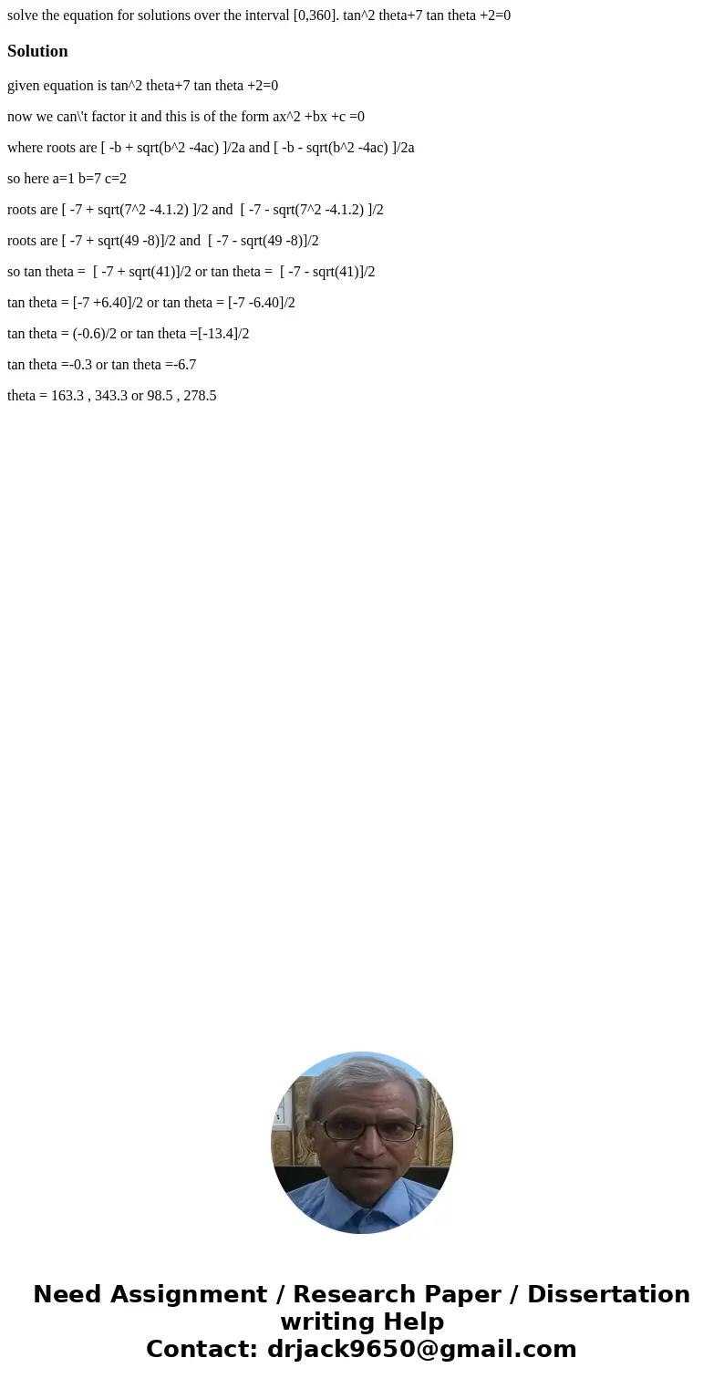 solve the equation for solutions over the interval [0,360]. tan^2 theta+7 tan theta +2=0Solutiongiven equation is tan^2 theta+7 tan theta +2=0 now we can\'t fac