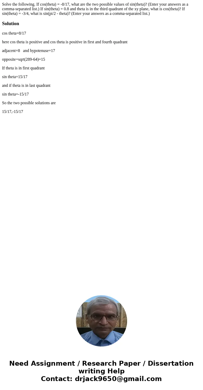  Solve the following. If cos(theta) = -8/17, what are the two possible values of sin(theta)? (Enter your answers as a comma-separated list.) If sin(theta) = 0.8