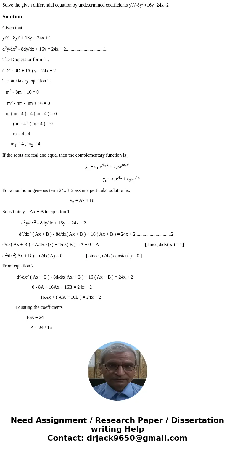Solve the given differential equation by undetermined coefficients y\'\'-8y\'+16y=24x+2SolutionGiven that y\'\' - 8y\' + 16y = 24x + 2 d2y/dx2 - 8dy/dx + 16y =  Solve the given differential equation by undetermined coefficients y\'\'-8y\'+16y=24x+2SolutionGiven that y\'\' - 8y\' + 16y = 24x + 2 d2y/dx2 - 8dy/dx + 16y =