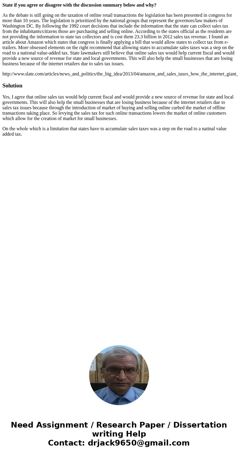 State if you agree or disagree with the discussion summary below and why? As the debate is still going on the taxation of online retail transactions the legisla State if you agree or disagree with the discussion summary below and why? As the debate is still going on the taxation of online retail transactions the legisla