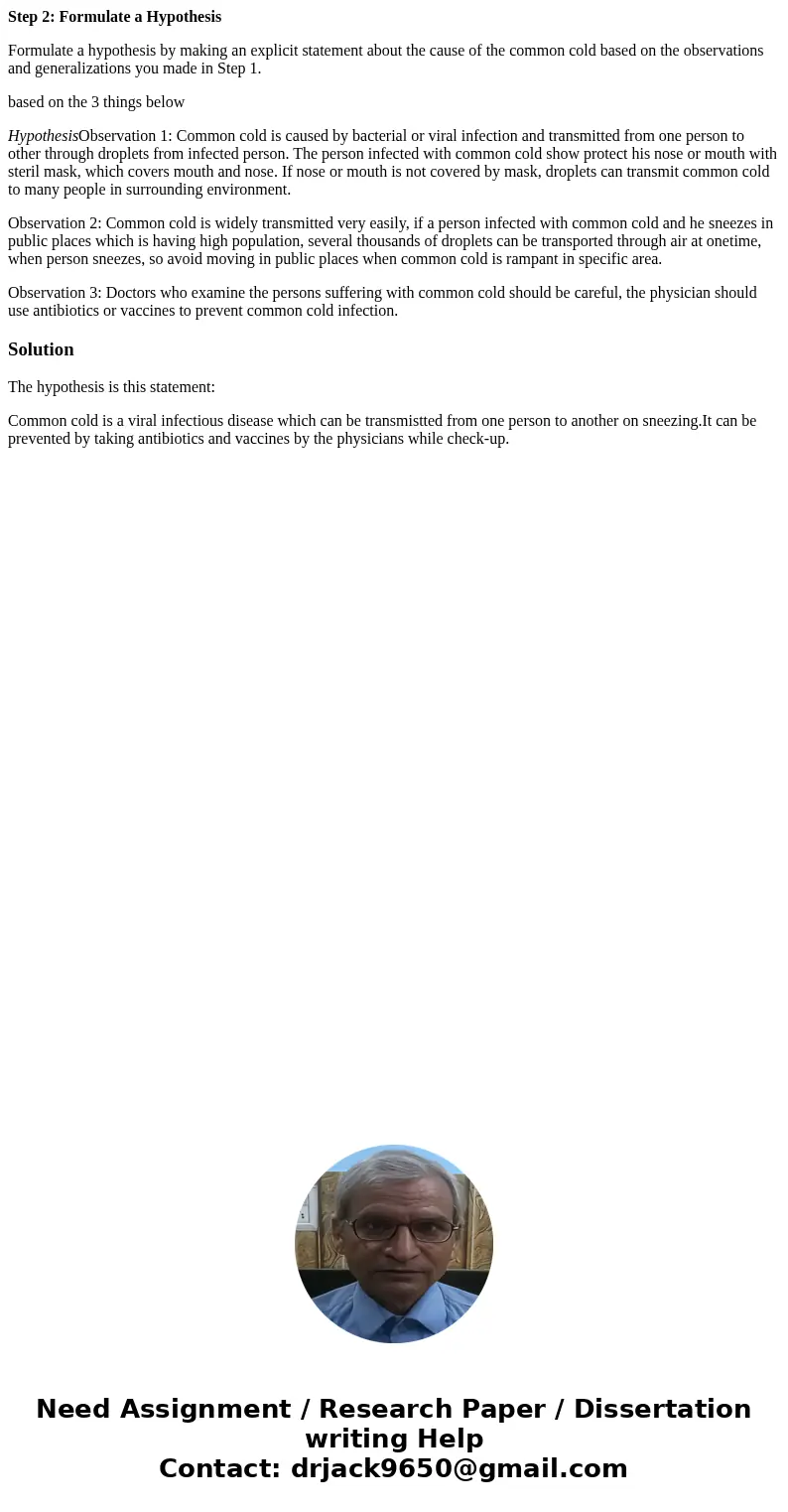 Step 2: Formulate a Hypothesis Formulate a hypothesis by making an explicit statement about the cause of the common cold based on the observations and generaliz Step 2: Formulate a Hypothesis Formulate a hypothesis by making an explicit statement about the cause of the common cold based on the observations and generaliz
