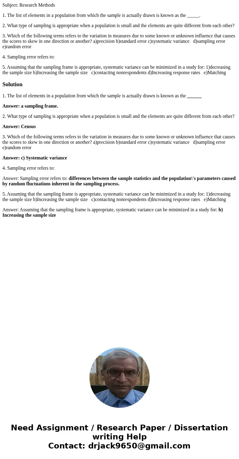 Subject: Research Methods 1. The list of elements in a population from which the sample is actually drawn is known as the _____. 2. What type of sampling is app Subject: Research Methods 1. The list of elements in a population from which the sample is actually drawn is known as the _____. 2. What type of sampling is app