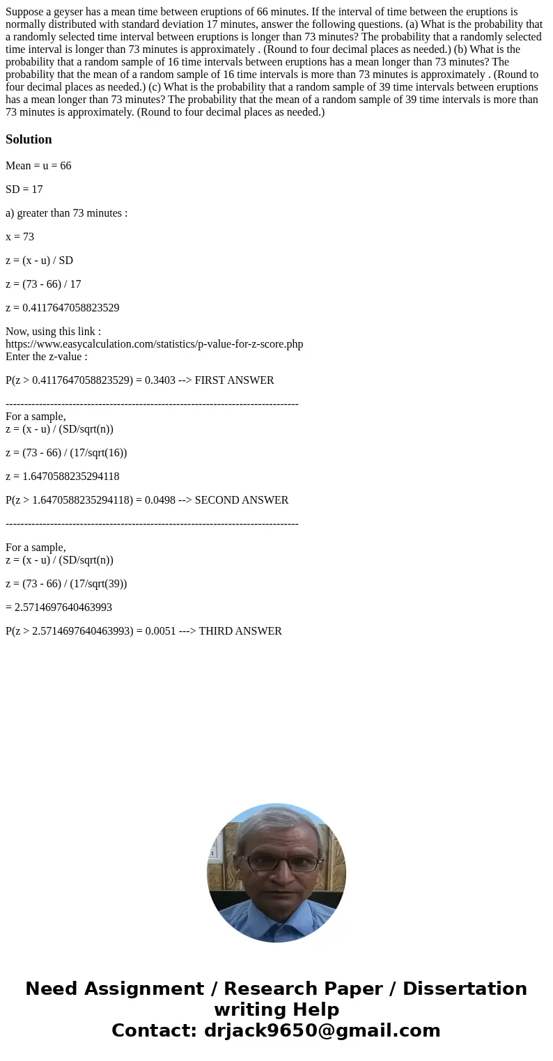 Suppose a geyser has a mean time between eruptions of 66 minutes. If the interval of time between the eruptions is normally distributed with standard deviation  Suppose a geyser has a mean time between eruptions of 66 minutes. If the interval of time between the eruptions is normally distributed with standard deviation