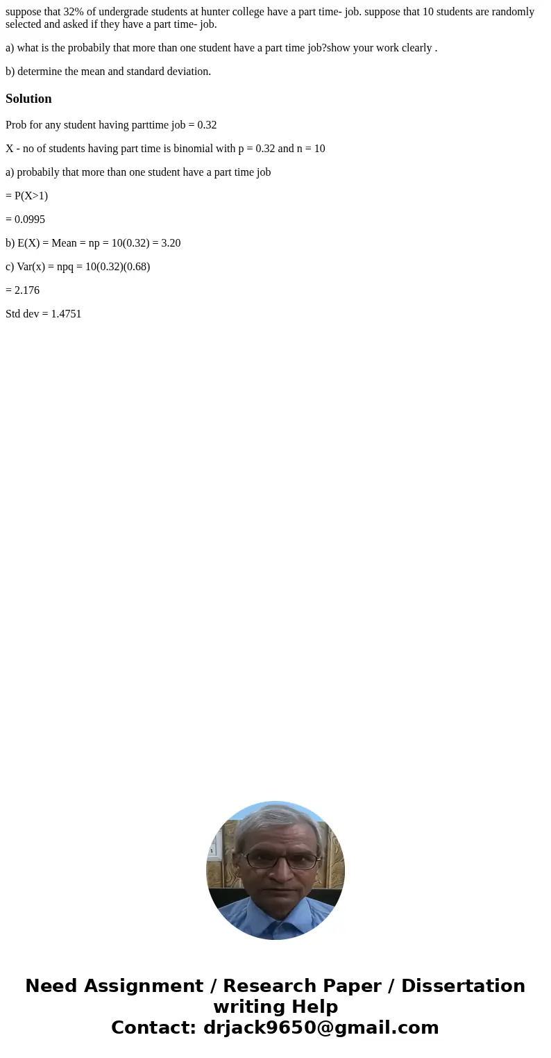 suppose that 32% of undergrade students at hunter college have a part time- job. suppose that 10 students are randomly selected and asked if they have a part ti suppose that 32% of undergrade students at hunter college have a part time- job. suppose that 10 students are randomly selected and asked if they have a part ti