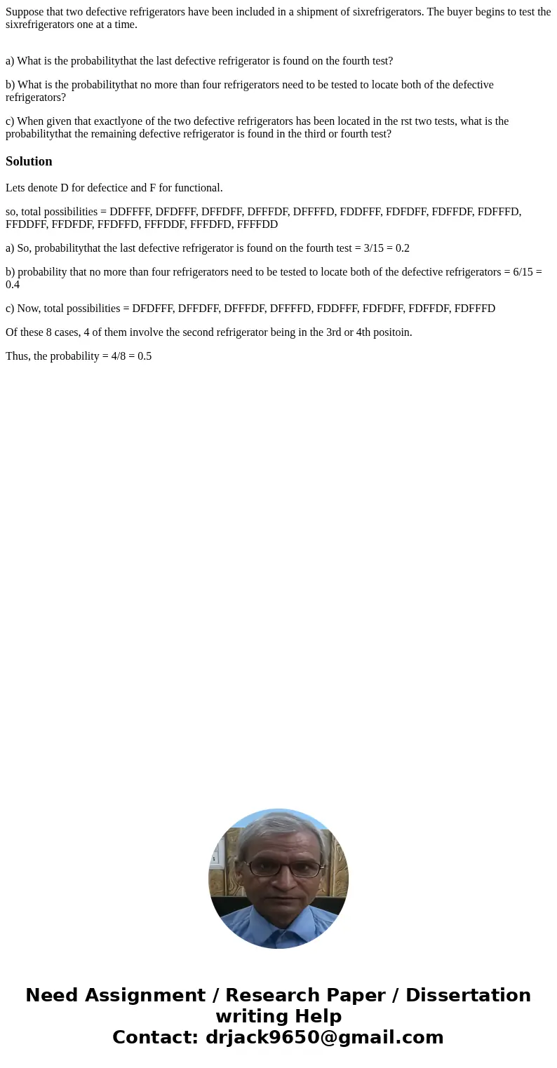 Suppose that two defective refrigerators have been included in a shipment of sixrefrigerators. The buyer begins to test the sixrefrigerators one at a time. a) W Suppose that two defective refrigerators have been included in a shipment of sixrefrigerators. The buyer begins to test the sixrefrigerators one at a time. a) W