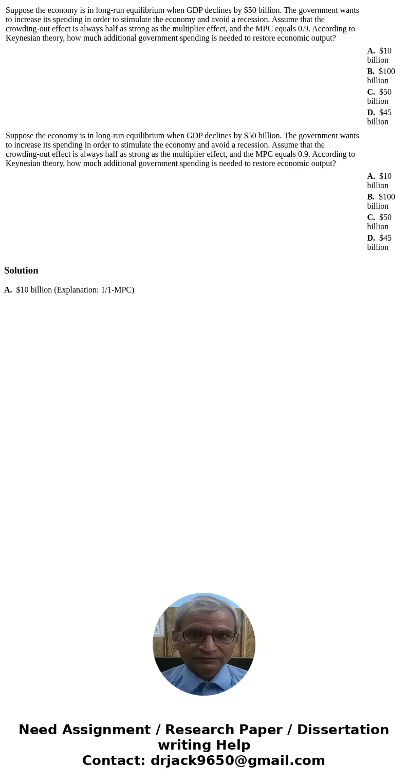 Suppose the economy is in long-run equilibrium when GDP declines by $50 billion. The government wants to increase its spending in order to stimulate the econom