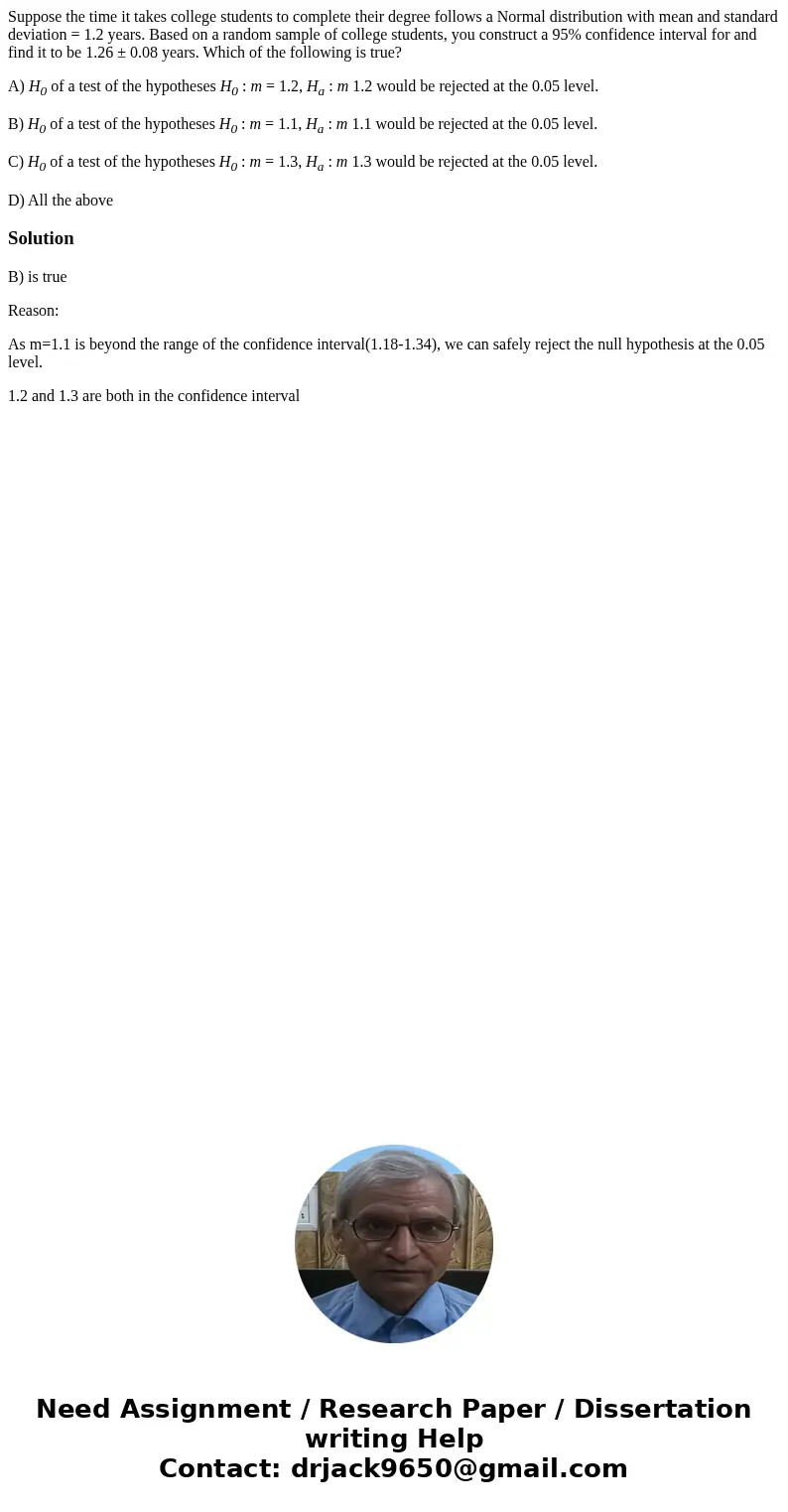 Suppose the time it takes college students to complete their degree follows a Normal distribution with mean and standard deviation = 1.2 years. Based on a rando Suppose the time it takes college students to complete their degree follows a Normal distribution with mean and standard deviation = 1.2 years. Based on a rando