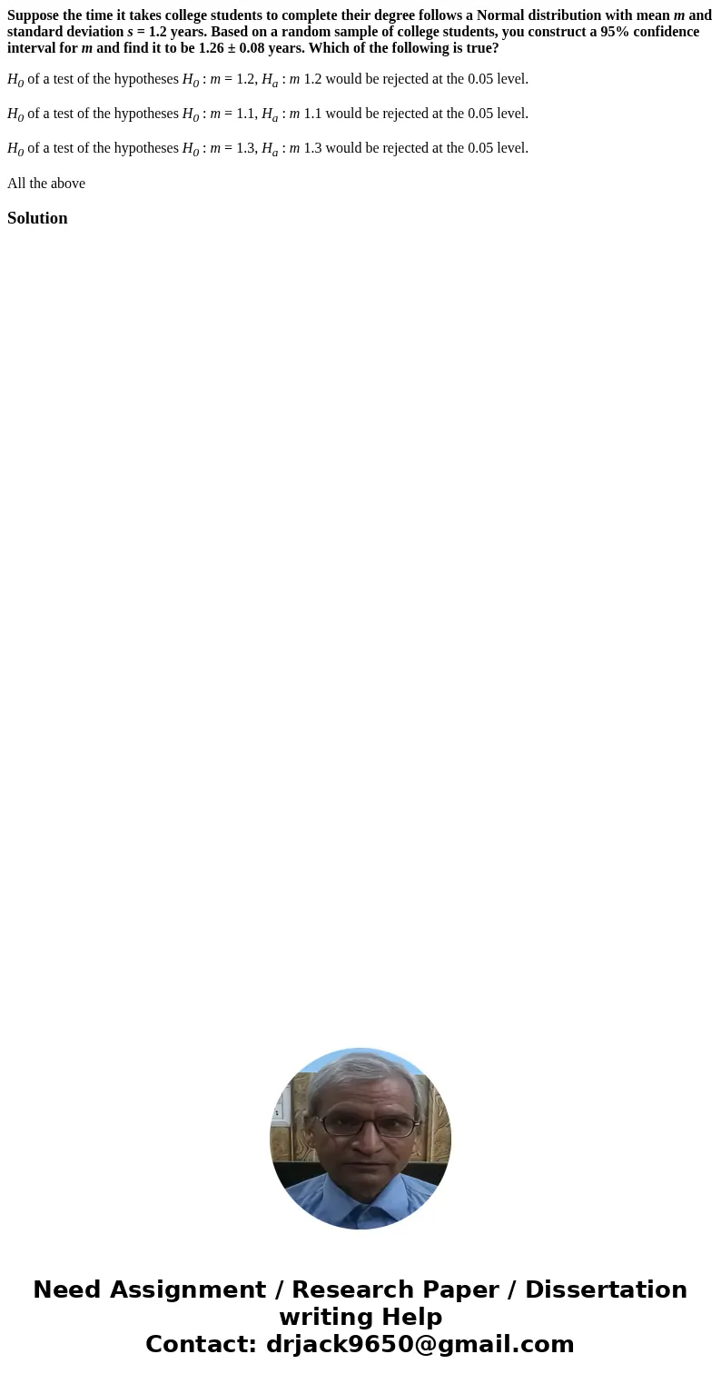 Suppose the time it takes college students to complete their degree follows a Normal distribution with mean m and standard deviation s = 1.2 years. Based on a r