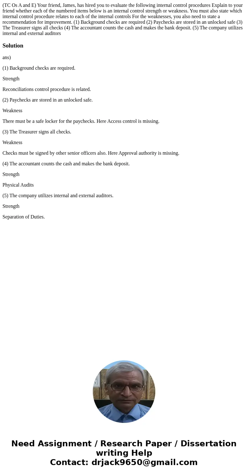 (TC Os A and E) Your friend, James, has hired you to evaluate the following internal control procedures Explain to your friend whether each of the numbered ite  (TC Os A and E) Your friend, James, has hired you to evaluate the following internal control procedures Explain to your friend whether each of the numbered ite