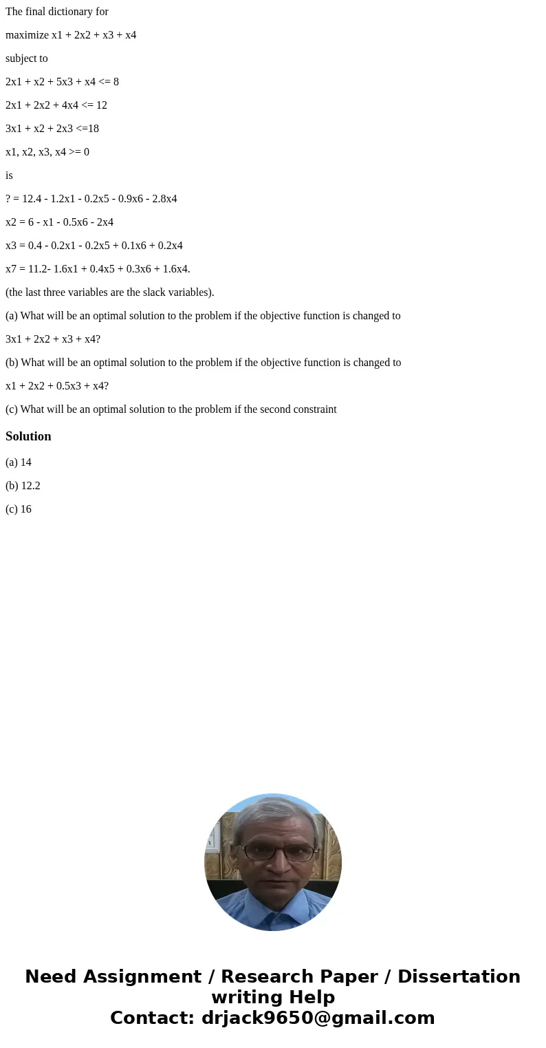 The final dictionary for maximize x1 + 2x2 + x3 + x4 subject to 2x1 + x2 + 5x3 + x4 <= 8 2x1 + 2x2 + 4x4 <= 12 3x1 + x2 + 2x3 <=18 x1, x2, x3, x4 >= The final dictionary for maximize x1 + 2x2 + x3 + x4 subject to 2x1 + x2 + 5x3 + x4 <= 8 2x1 + 2x2 + 4x4 <= 12 3x1 + x2 + 2x3 <=18 x1, x2, x3, x4 >=
