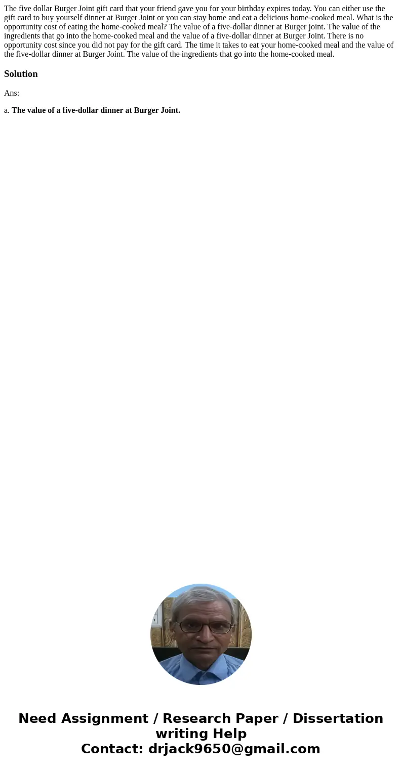 The five dollar Burger Joint gift card that your friend gave you for your birthday expires today. You can either use the gift card to buy yourself dinner at Bu  The five dollar Burger Joint gift card that your friend gave you for your birthday expires today. You can either use the gift card to buy yourself dinner at Bu