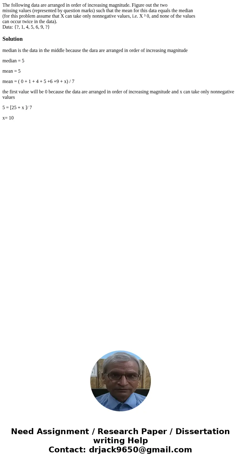 The following data are arranged in order of increasing magnitude. Figure out the two missing values (represented by question marks) such that the mean for this  The following data are arranged in order of increasing magnitude. Figure out the two missing values (represented by question marks) such that the mean for this