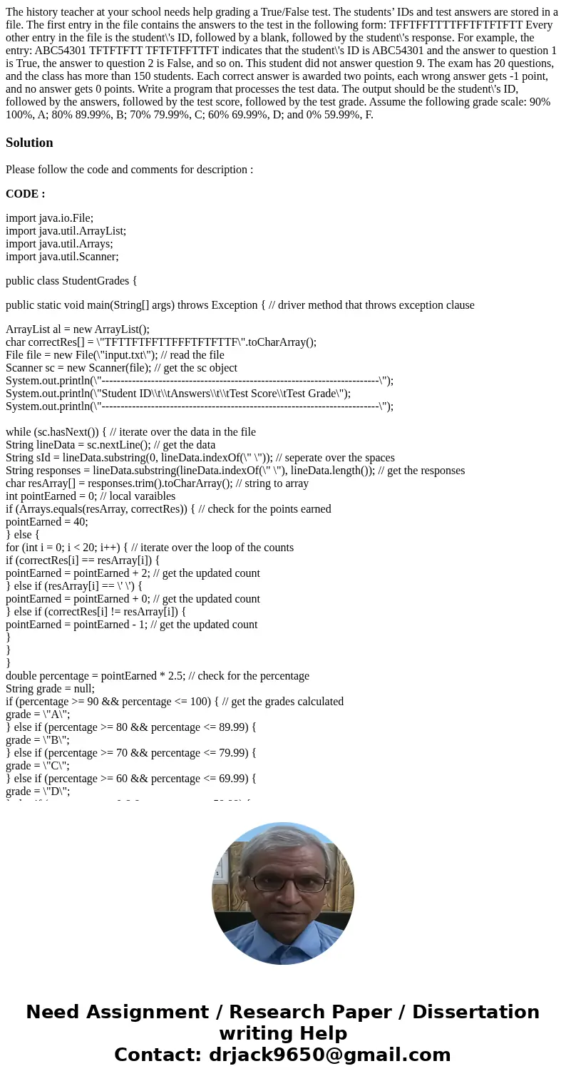 The history teacher at your school needs help grading a True/False test. The students’ IDs and test answers are stored in a file. The first entry in the file co