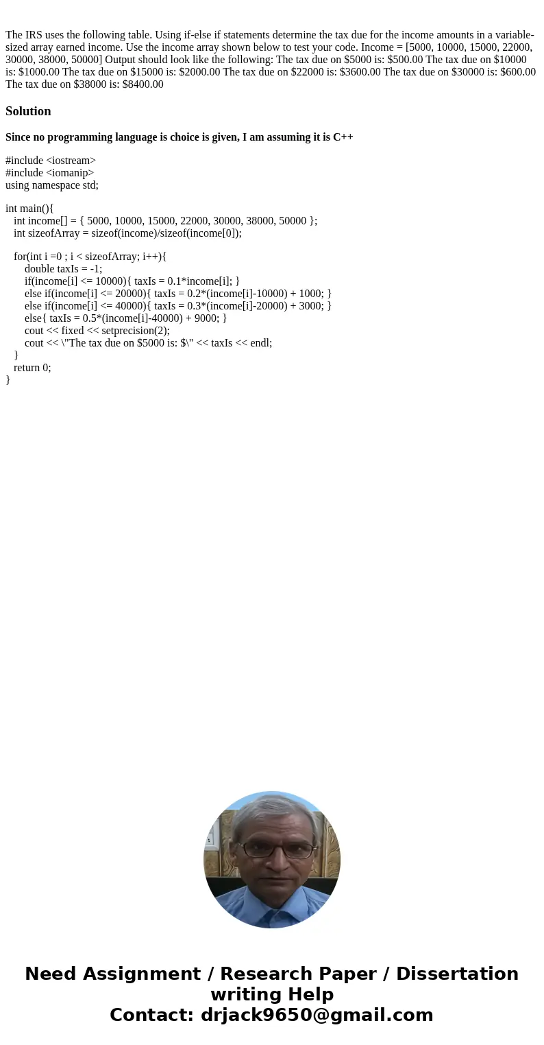 The IRS uses the following table. Using if-else if statements determine the tax due for the income amounts in a variable-sized array earned income. Use the inc  The IRS uses the following table. Using if-else if statements determine the tax due for the income amounts in a variable-sized array earned income. Use the inc