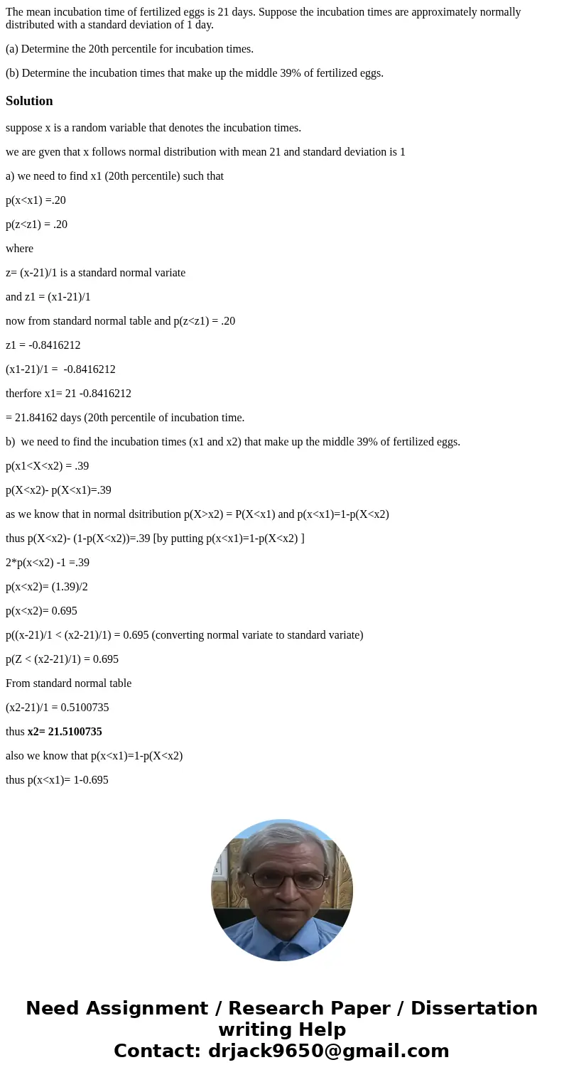 The mean incubation time of fertilized eggs is 21 days. Suppose the incubation times are approximately normally distributed with a standard deviation of 1 day.  The mean incubation time of fertilized eggs is 21 days. Suppose the incubation times are approximately normally distributed with a standard deviation of 1 day.