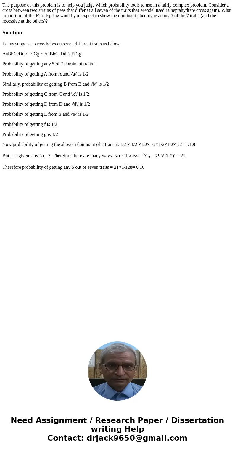 The purpose of this problem is to help you judge which probability tools to use in a fairly complex problem. Consider a cross between two strains of peas that   The purpose of this problem is to help you judge which probability tools to use in a fairly complex problem. Consider a cross between two strains of peas that