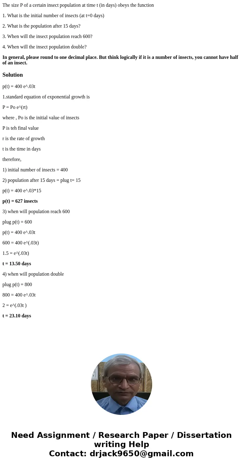 The size P of a certain insect population at time t (in days) obeys the function 1. What is the initial number of insects (at t=0 days) 2. What is the populatio The size P of a certain insect population at time t (in days) obeys the function 1. What is the initial number of insects (at t=0 days) 2. What is the populatio