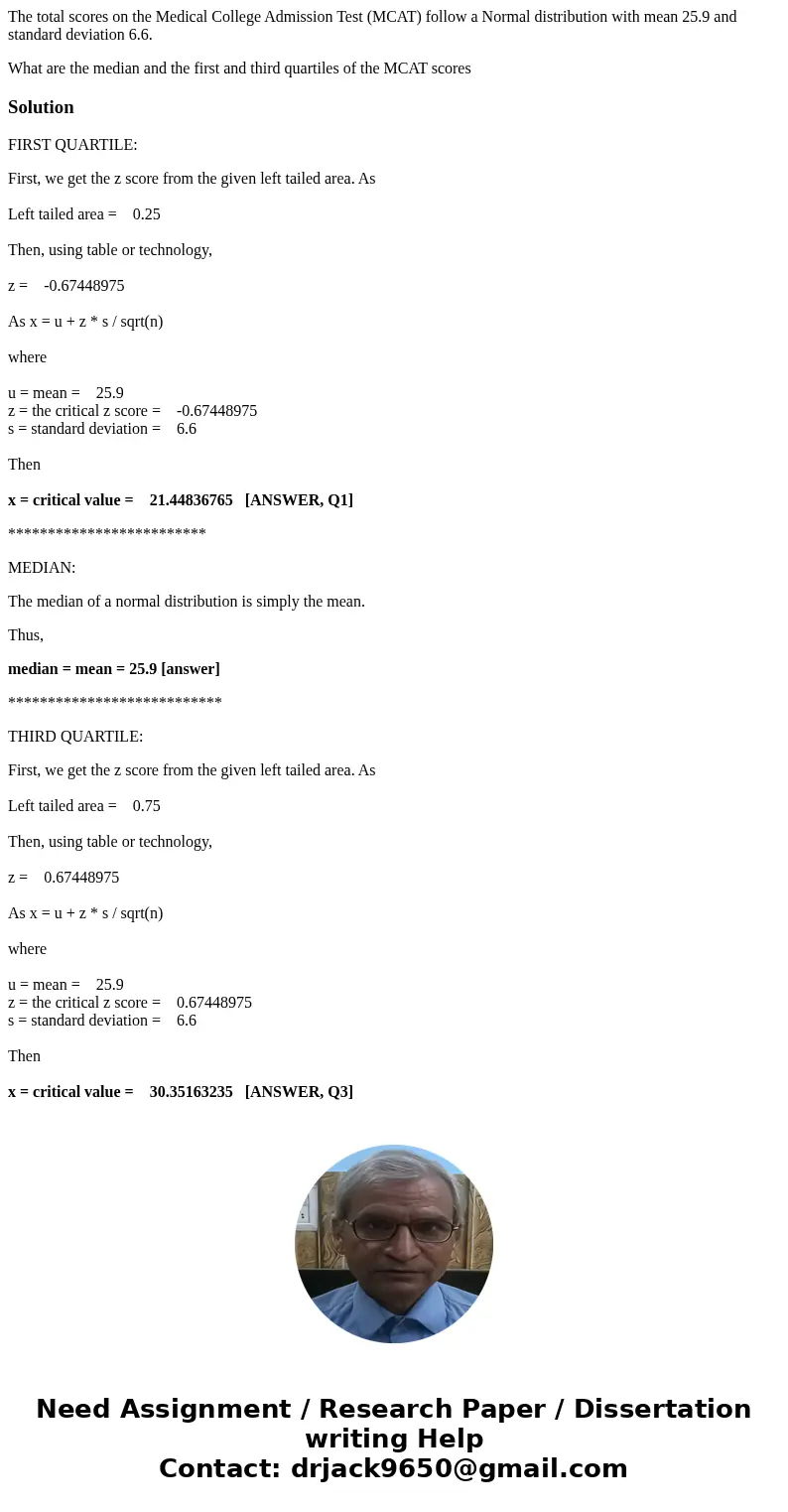 The total scores on the Medical College Admission Test (MCAT) follow a Normal distribution with mean 25.9 and standard deviation 6.6. What are the median and th The total scores on the Medical College Admission Test (MCAT) follow a Normal distribution with mean 25.9 and standard deviation 6.6. What are the median and th
