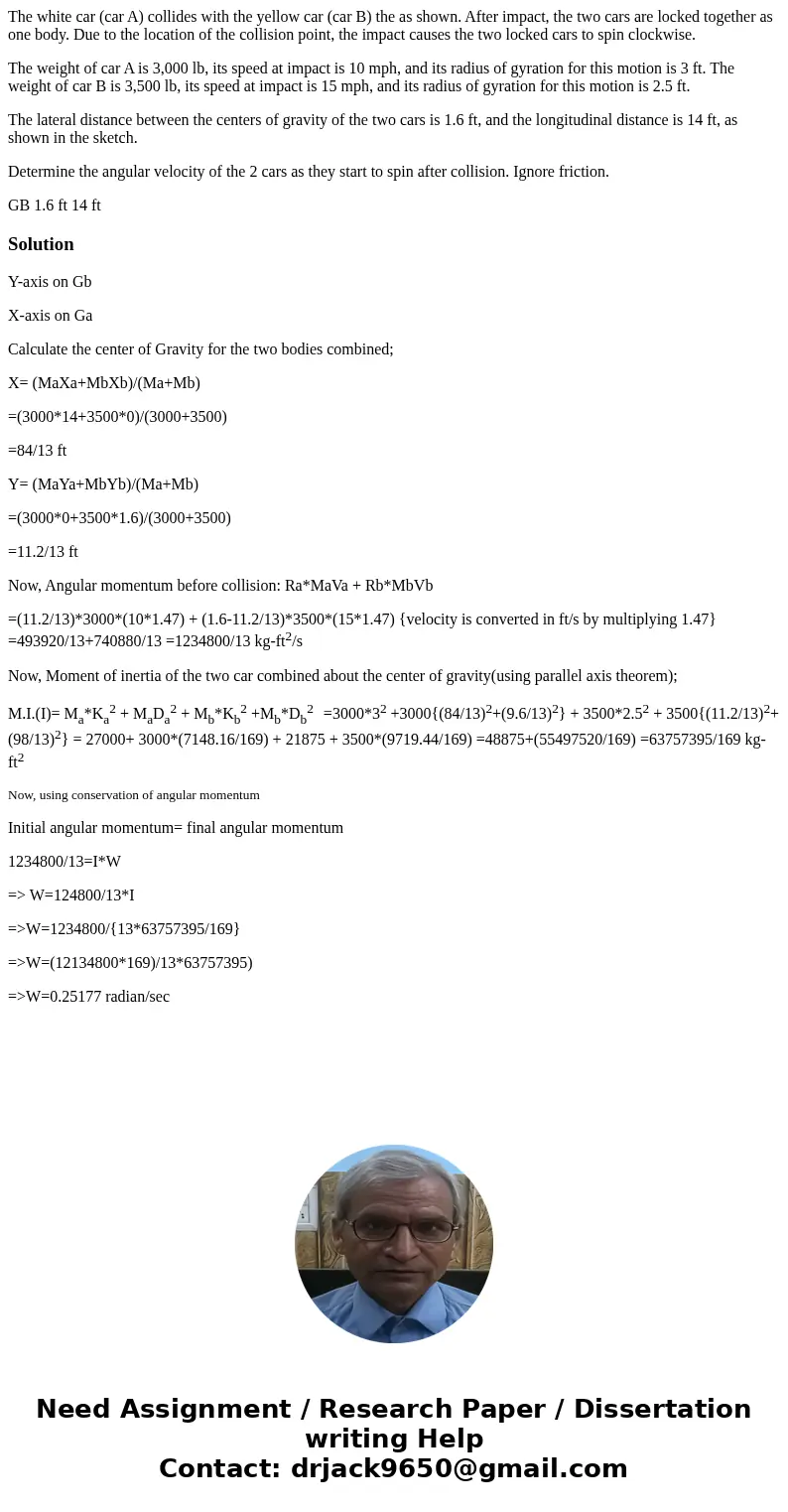 The white car (car A) collides with the yellow car (car B) the as shown. After impact, the two cars are locked together as one body. Due to the location of the  The white car (car A) collides with the yellow car (car B) the as shown. After impact, the two cars are locked together as one body. Due to the location of the
