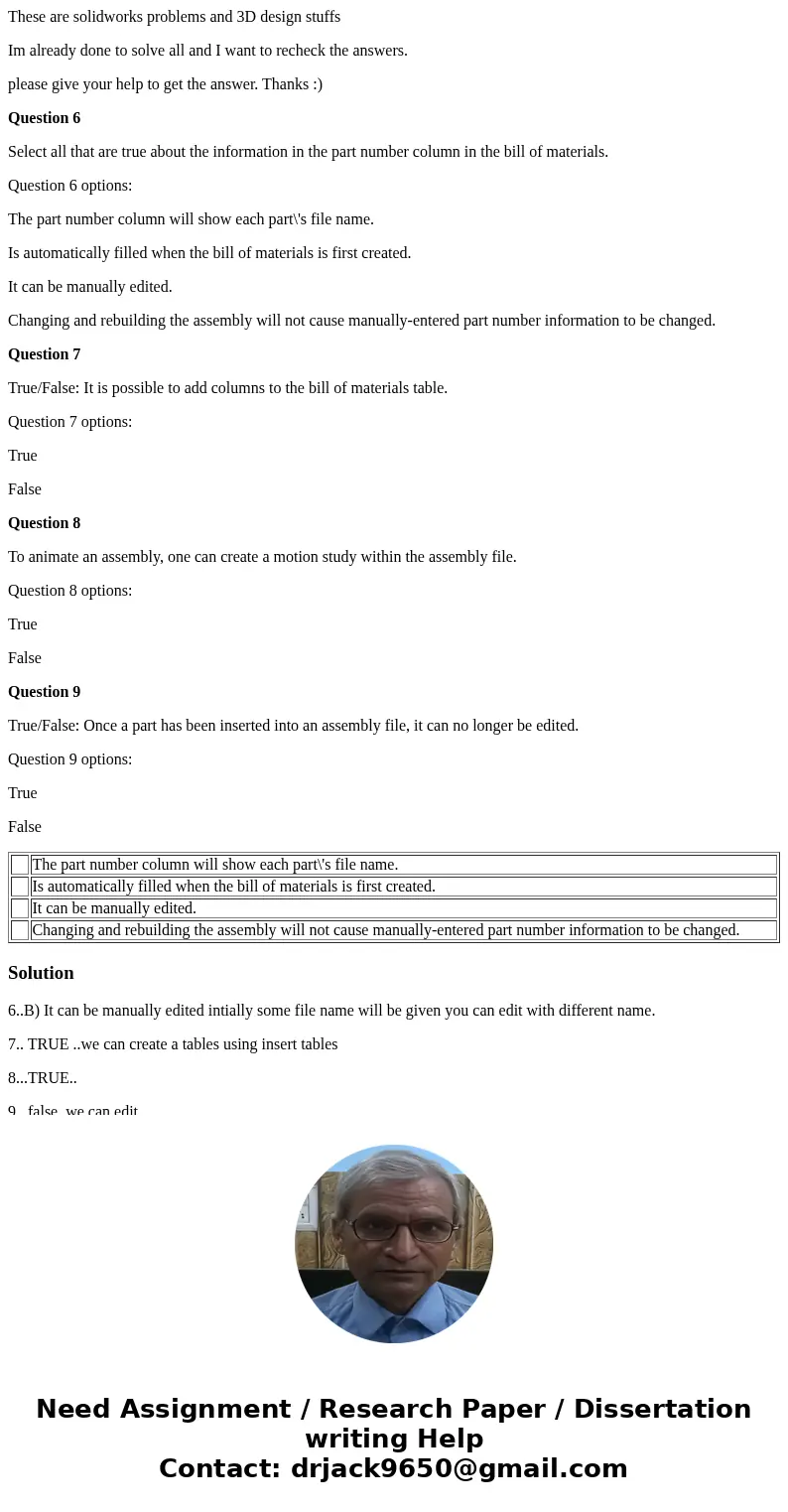 These are solidworks problems and 3D design stuffs Im already done to solve all and I want to recheck the answers. please give your help to get the answer. Than These are solidworks problems and 3D design stuffs Im already done to solve all and I want to recheck the answers. please give your help to get the answer. Than