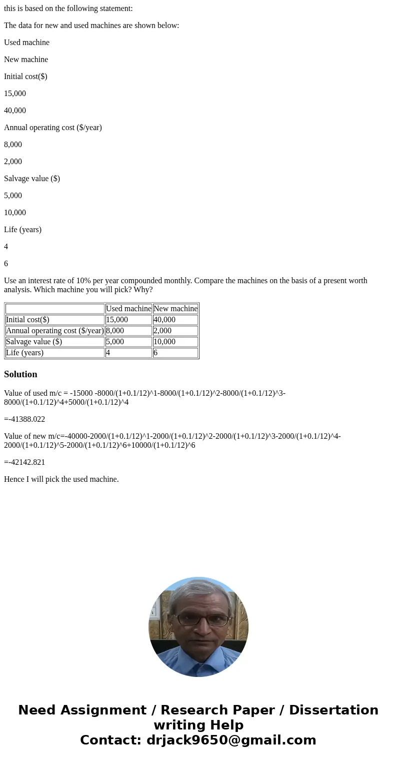 this is based on the following statement: The data for new and used machines are shown below: Used machine New machine Initial cost($) 15,000 40,000 Annual oper this is based on the following statement: The data for new and used machines are shown below: Used machine New machine Initial cost($) 15,000 40,000 Annual oper