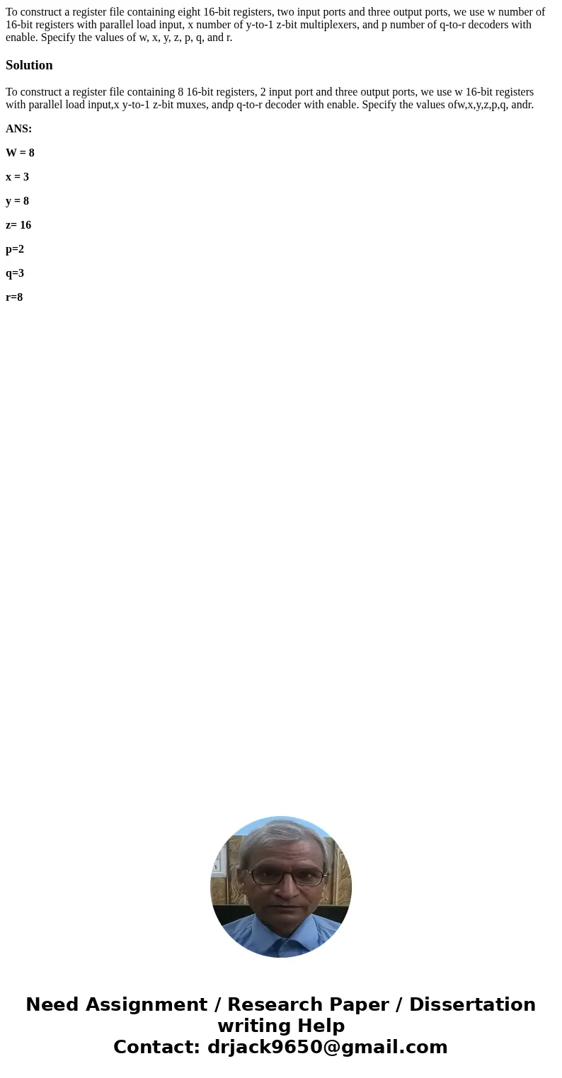 To construct a register file containing eight 16-bit registers, two input ports and three output ports, we use w number of 16-bit registers with parallel load   To construct a register file containing eight 16-bit registers, two input ports and three output ports, we use w number of 16-bit registers with parallel load