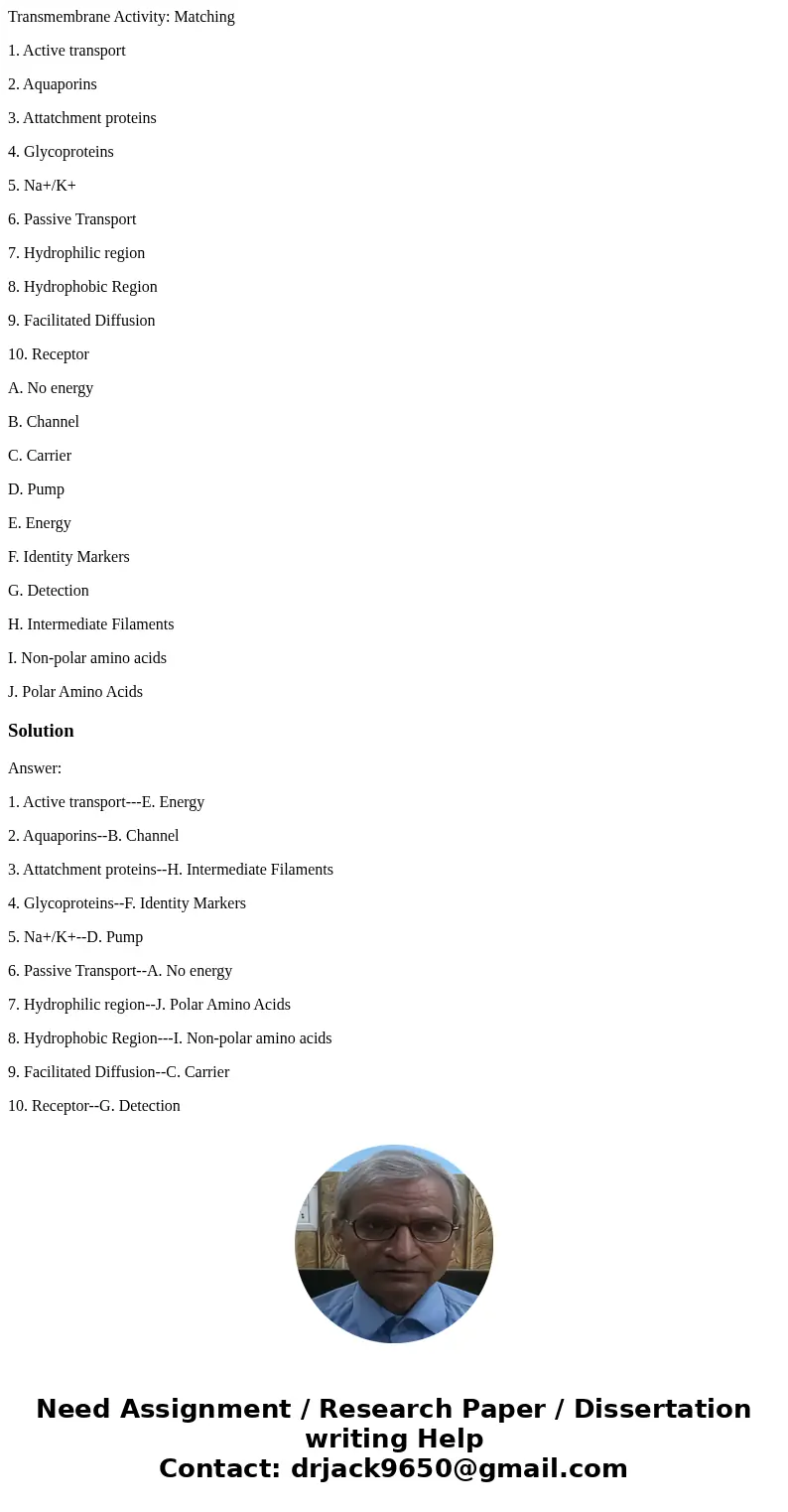 Transmembrane Activity: Matching 1. Active transport 2. Aquaporins 3. Attatchment proteins 4. Glycoproteins 5. Na+/K+ 6. Passive Transport 7. Hydrophilic region