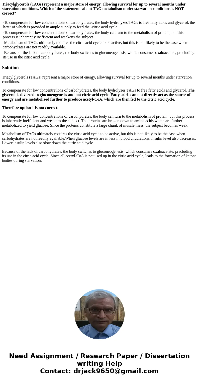 Triacylglycerols (TAGs) represent a major store of energy, allowing survival for up to several months under starvation conditions. Which of the statements about Triacylglycerols (TAGs) represent a major store of energy, allowing survival for up to several months under starvation conditions. Which of the statements about