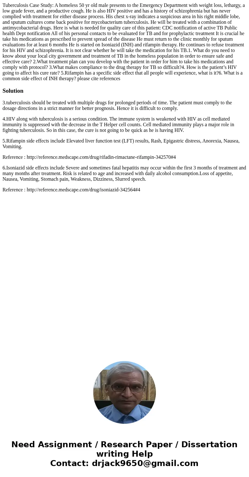 Tuberculosis Case Study: A homeless 50 yr old male presents to the Emergency Department with weight loss, lethargy, a low grade fever, and a productive cough. H Tuberculosis Case Study: A homeless 50 yr old male presents to the Emergency Department with weight loss, lethargy, a low grade fever, and a productive cough. H