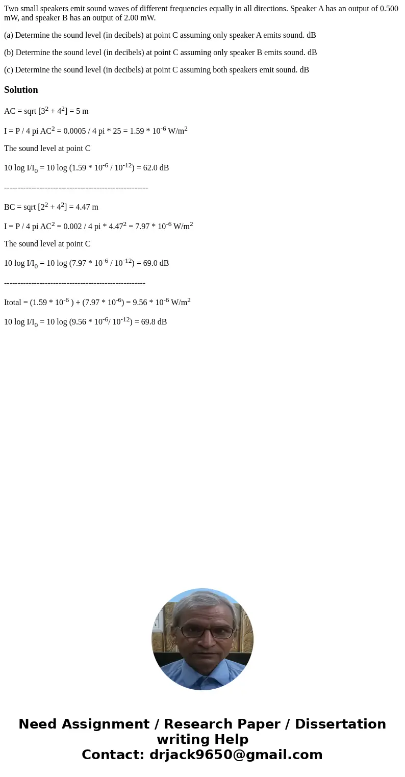 Two small speakers emit sound waves of different frequencies equally in all directions. Speaker A has an output of 0.500 mW, and speaker B has an output of 2.00 Two small speakers emit sound waves of different frequencies equally in all directions. Speaker A has an output of 0.500 mW, and speaker B has an output of 2.00