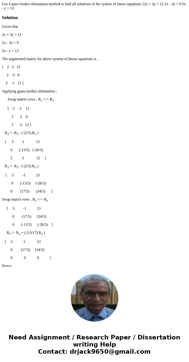 Use Gauss-Jordan elimination method to find all solutions of the system of linear equations {2x + 3y = 12 2x - 3y = 0 5x - y = 13 SolutionGiven that 2x + 3y =   Use Gauss-Jordan elimination method to find all solutions of the system of linear equations {2x + 3y = 12 2x - 3y = 0 5x - y = 13 SolutionGiven that 2x + 3y =