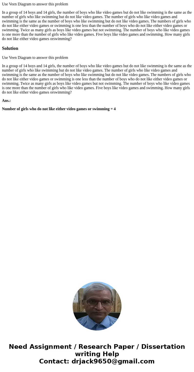 Use Veen Diagram to answer this problem In a group of 14 boys and 14 girls, the number of boys who like video games but do not like swimming is the same as the  Use Veen Diagram to answer this problem In a group of 14 boys and 14 girls, the number of boys who like video games but do not like swimming is the same as the