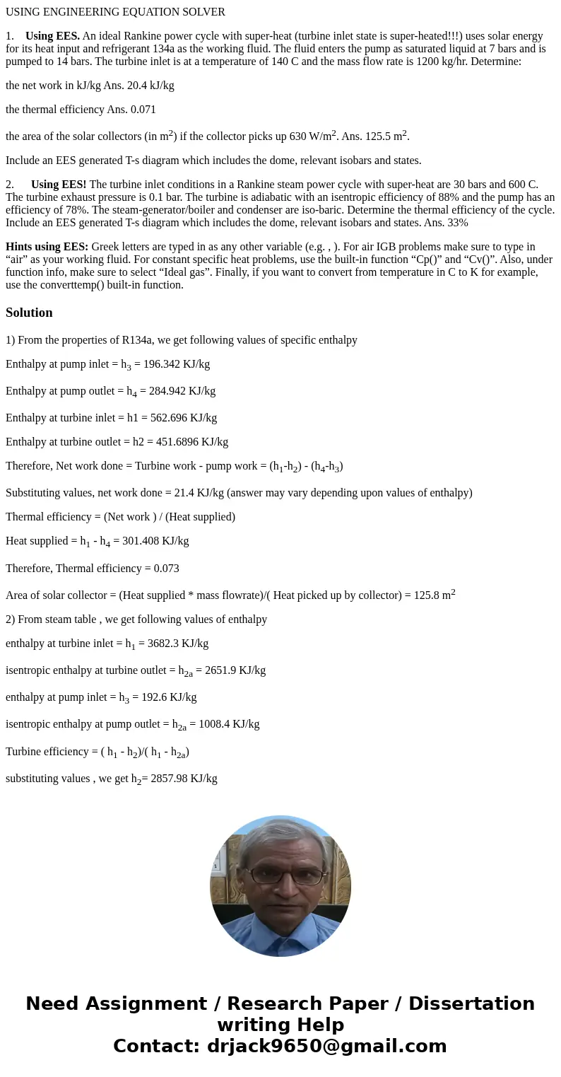 USING ENGINEERING EQUATION SOLVER 1. Using EES. An ideal Rankine power cycle with super-heat (turbine inlet state is super-heated!!!) uses solar energy for its  USING ENGINEERING EQUATION SOLVER 1. Using EES. An ideal Rankine power cycle with super-heat (turbine inlet state is super-heated!!!) uses solar energy for its